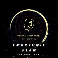 08 Jun 25 Embryonic Plan