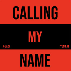 Calling My Name Ft: K-eazy
