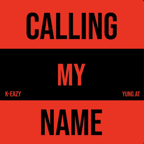Calling My Name Ft: K-eazy