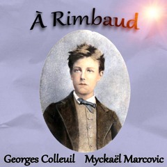 À Rimbaud (Georges Colleuil / Myckaël Marcovic)