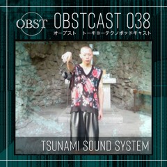 OBSTCAST 038 >>> tsunami sound system