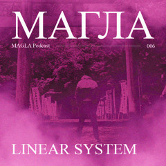 MAGLA Podcast 006 • Linear System