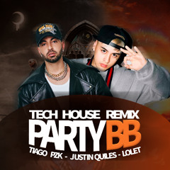 PARTY BB - LOLET TECH HOUSE REMIX - TIAGO PZK & JUSTIN QUILES