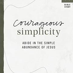✔️ [PDF] Download Courageous Simplicity: Abide in the Simple Abundance of Jesus by  (in)courage
