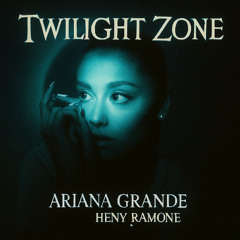 Ariana Grande - Twilight Zone (Henry Ramone Remix)