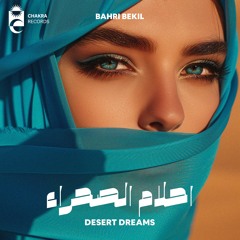 Bahri Bekil - Desert Dreams | احلام الصحراء