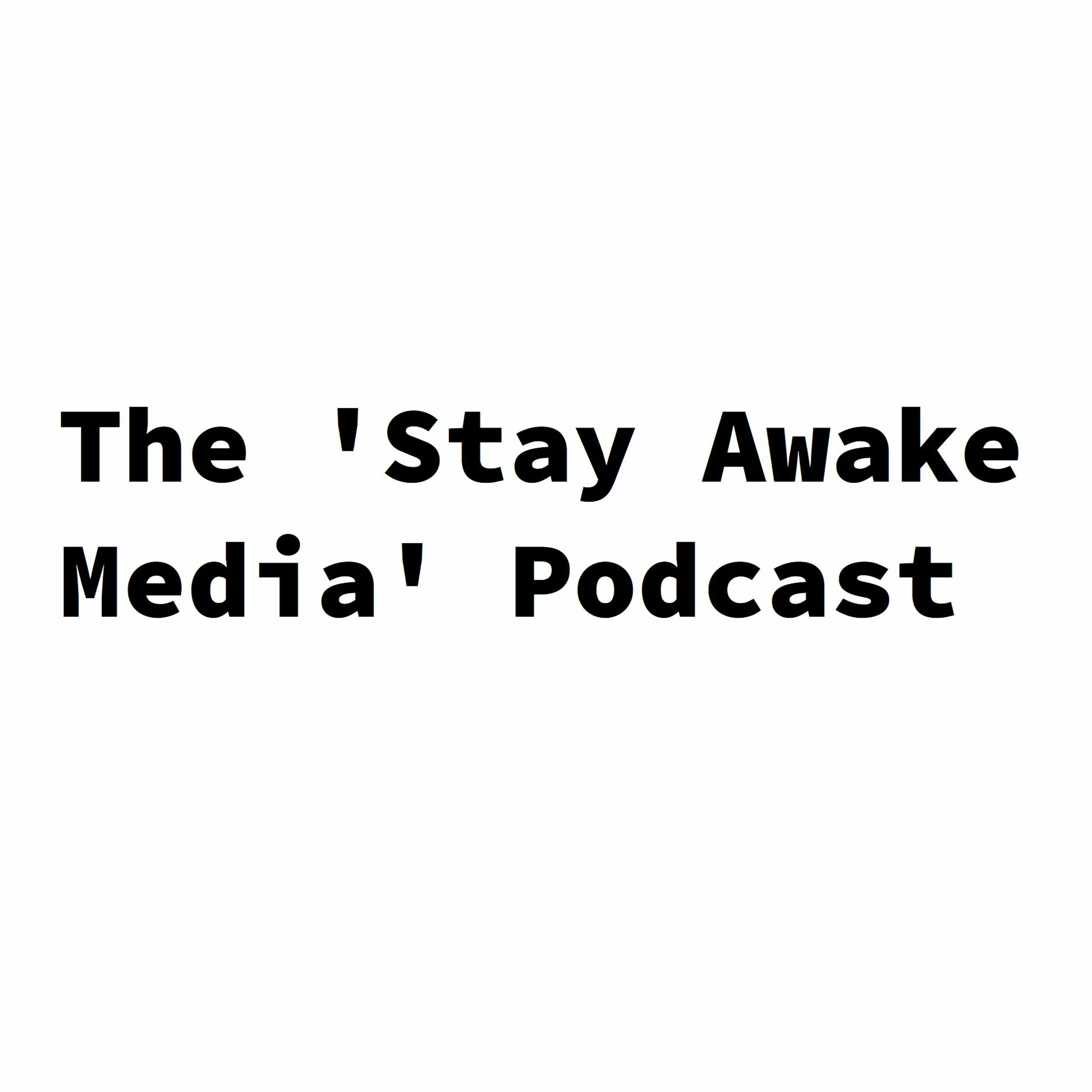 The \'Stay Awake Media\' Podcast