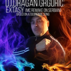 DJ.DRAGAN GRGURIC EXTASY 2022 MC REMAKE ( REMAKE ON SERBIAN, BASED ON ATB SONG )