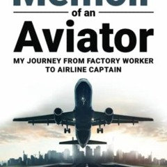 Access PDF 🗸 Memoir of an Aviator: My journey from factory worker to airline Captain