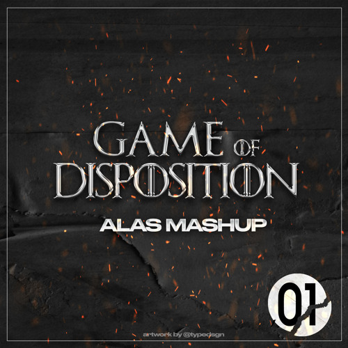 Game of Disposition (ALAS Mashup) [FREE DOWNLOAD]