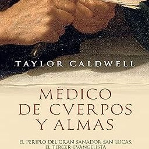 =$ Médico de cuerpos y almas: El periplo del gran sanador san Lucas, el tercer evangelista en l