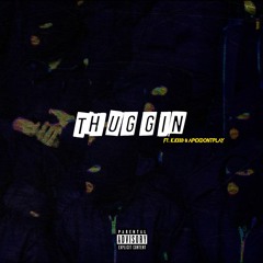 THUGGIN'(ft. K.Keed & APEXDONTPLAY)[Prod by: $onic-Boom]