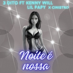 3Dito x Kenny Will x Lil Papy & Sinistro Nocal - A Noite Nossa.mp3