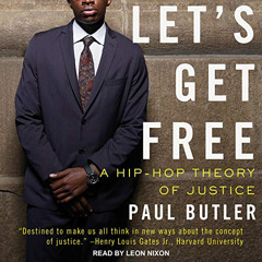 Access EBOOK 📫 Let's Get Free: A Hip-Hop Theory of Justice by  Paul Butler,Leon Nixo