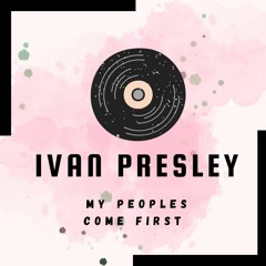 Ivan Presley - My Peoples Come First
