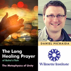 106 Bahá’u’lláh’s “Long Healing Prayer” In Light Of A Metaphysics Of Unity - Daniel Pschaida