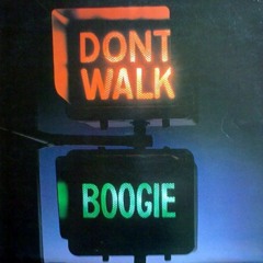 Don't Walk just BOOGIE