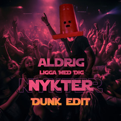 ALDRIG LIGGA MED DIG NYKTER (Dunk Edit)