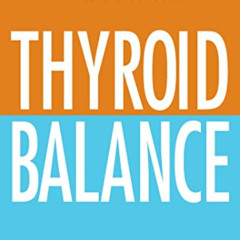 [Get] KINDLE 📪 Thyroid Balance: Traditional and Alternative Methods for Treating Thy
