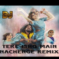 TERE ISHQ MEIN NACHENGE REMIX DJ UMAR.mp3
