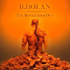 B. Dolan - The Rock Cried Out (Blaketown Version)
