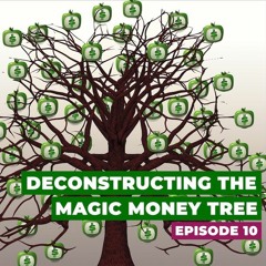 Deconstructing the Magic Money Tree Episode 10