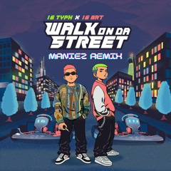 Walk On Da Street - 16 Typh ft 16 BrT (Maniez Remix) (Buy = Free Download)