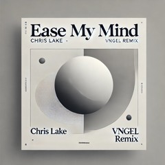 Chris Lake & Abel Balder - Ease My Mind (Vngel remix) [FREE DOWNLOAD]