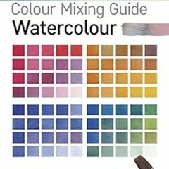 GET EPUB KINDLE PDF EBOOK Colour Mixing Guide: Watercolour (Colour Mixing Guides) by