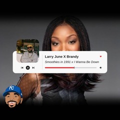 Brandy - I Wanna Be Down x Larry June - Smoothies In '91 [MASH-UP]