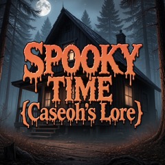 Spooky Time (Caseoh’s Lore)