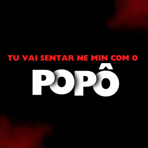 TU VAI SENTAR NE MIN COM O POPO (feat. MC MK DA ZL)