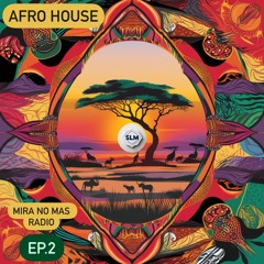 Mira No Mas Radio- EP.2 AfroHouse