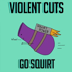 Violent Cuts - Go Squirt - Out Now Free Download