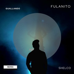 Fulanito - Guallando (Shelco Remix)