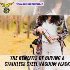The Benefits Of Buying A Stainless Steel Vacuum Flask.