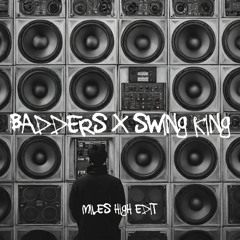 King Badders - Badders X Swing King [miles High Edit]