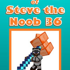 [Read] PDF 💌 Diary of Steve the Noob 36 (An Unofficial Minecraft Book) (Diary of Ste