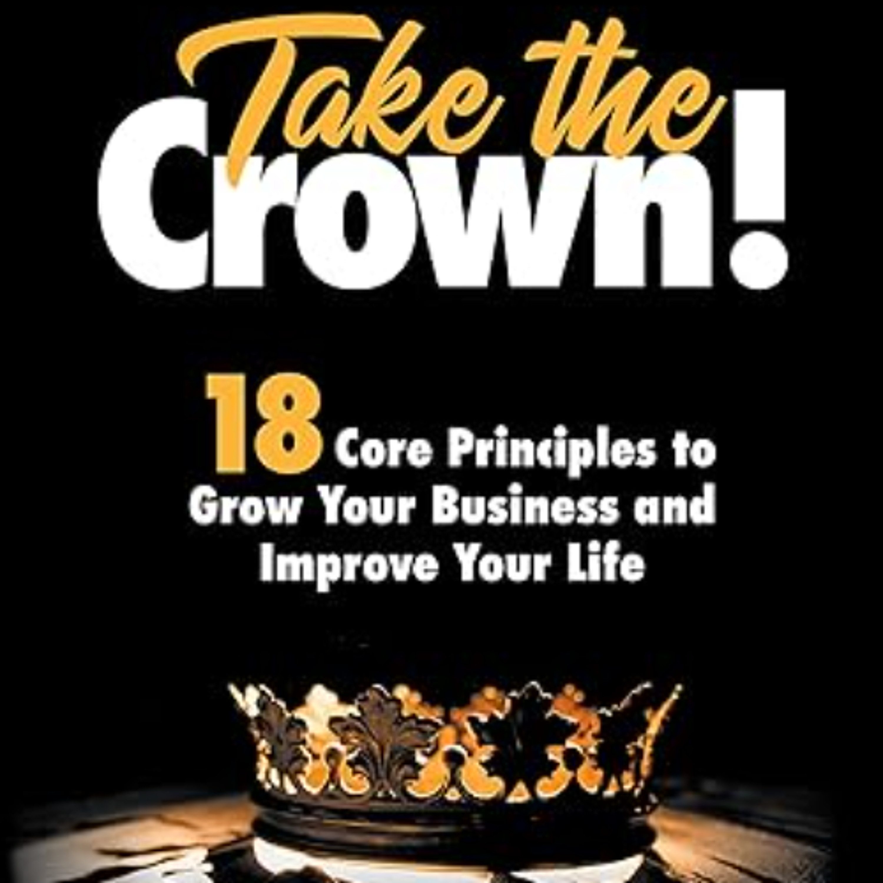 Miles Schnaer author of "Take the Crown! 18 Core Principles to Grow Your Business and Improve Your Life" episode artwork