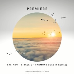 PREMIERE: PASINDU - Circle Of Harmony (Kay-D Remix) [Big Bells Records]