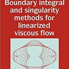 Download~ PDF Boundary Integral and Singularity Methods for Linearized Viscous Flow Cambridge Texts