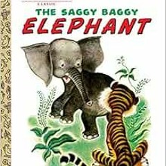 Access EPUB KINDLE PDF EBOOK The Saggy Baggy Elephant (Little Golden Book) by K. Jackson,B. Jackson,