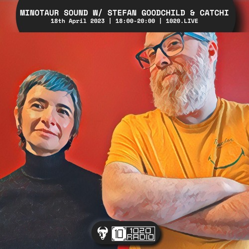 Minotaur Sound B2B Catchi and Stefan Goodchild on 1020 - Mar 2022