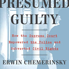 READ KINDLE 📙 Presumed Guilty: How the Supreme Court Empowered the Police and Subver