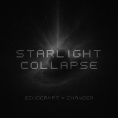 STARLIGHT COLLAPSE (w/ Zhander)