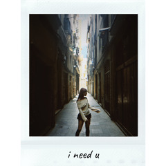 i need u