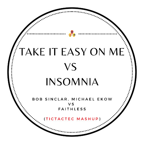 Bob Sinclar, Michael Ekow vs Faithless  - Take It Easy on Me vs Insomnia (TicTacTec Mashup)