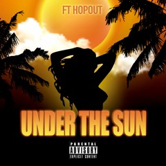 FT HopOut - Under The Sun (prod. by TeeZyMadeIT)