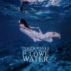 Derick Banks - Water (Ft P.Lowe, Archie & Sizzle)